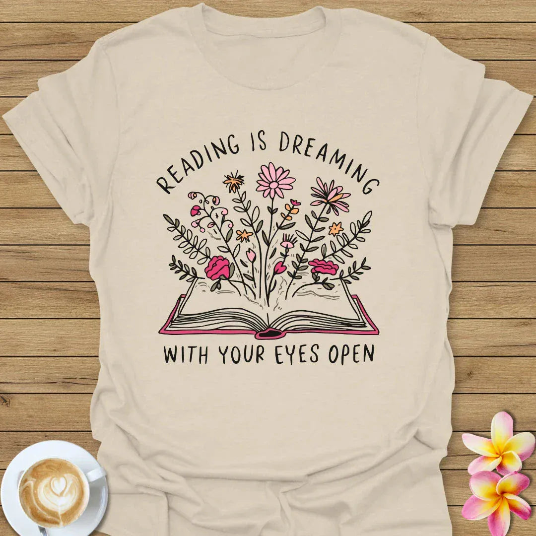 Reading Is Dreaming With Your Eyes Open T-Shirt
