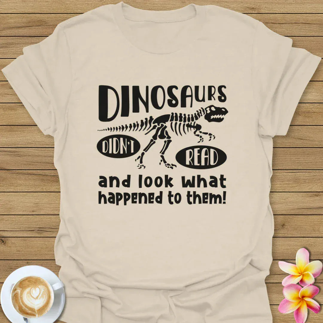 Dinosaurs Didn't Read T-Shirt