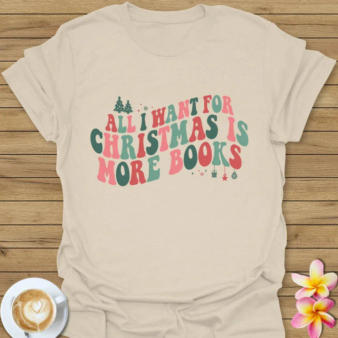 All I Want For Christmas Is More Books T-Shirt