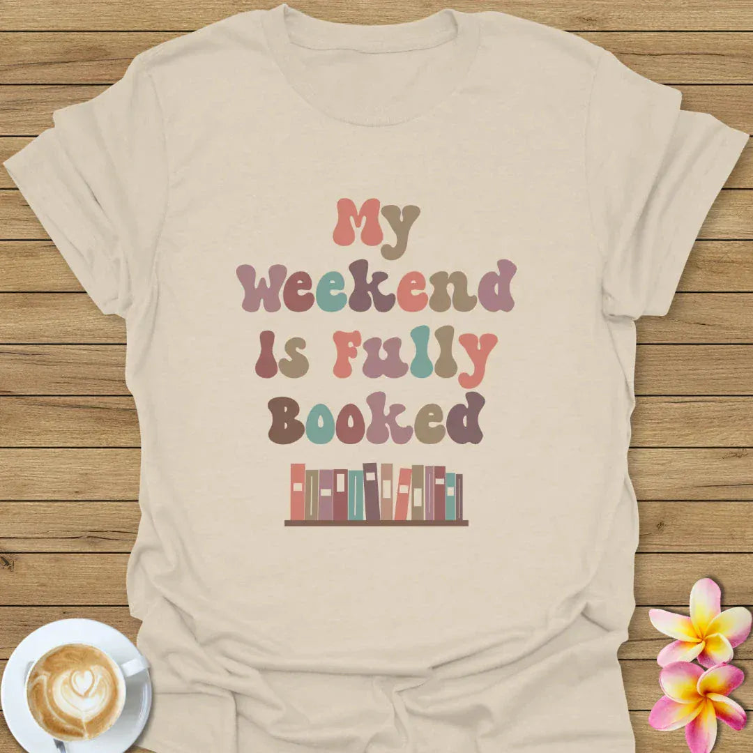 My Weekend Is Fully Booked T-Shirt