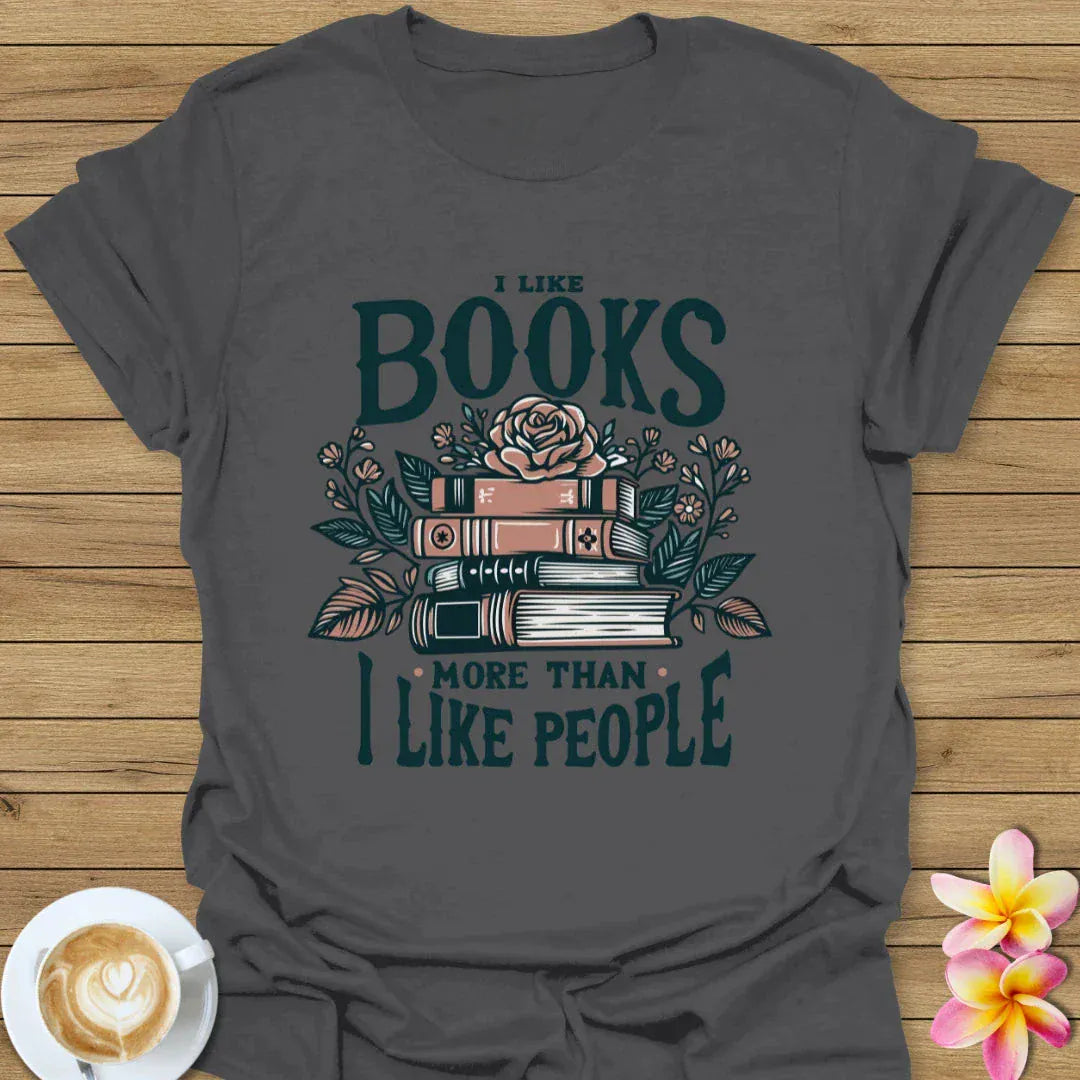 I Like Books More Than I Like People T-Shirt