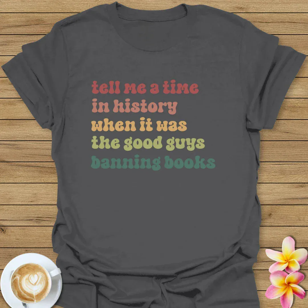 Tell Me A Time In History T-Shirt