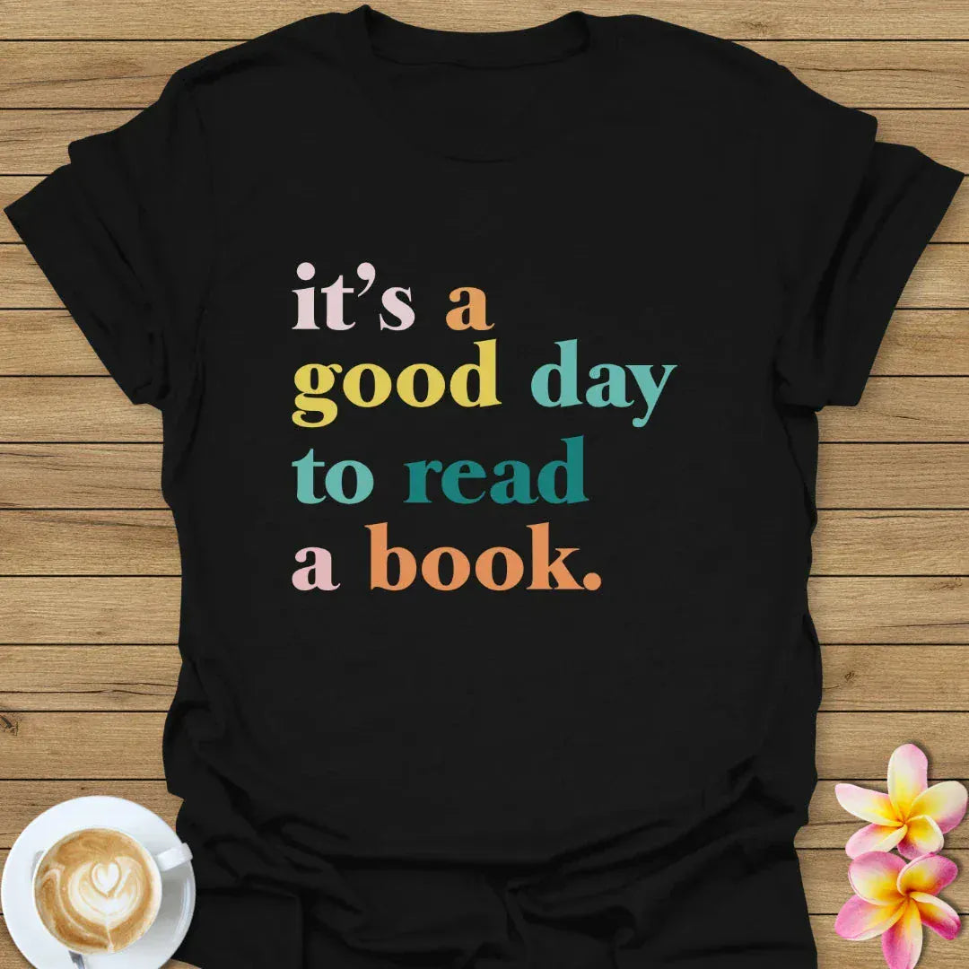 It's A Good Day To Read A Book T-Shirt