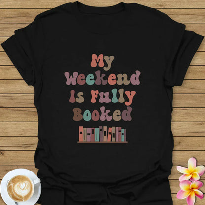 My Weekend Is Fully Booked T-Shirt
