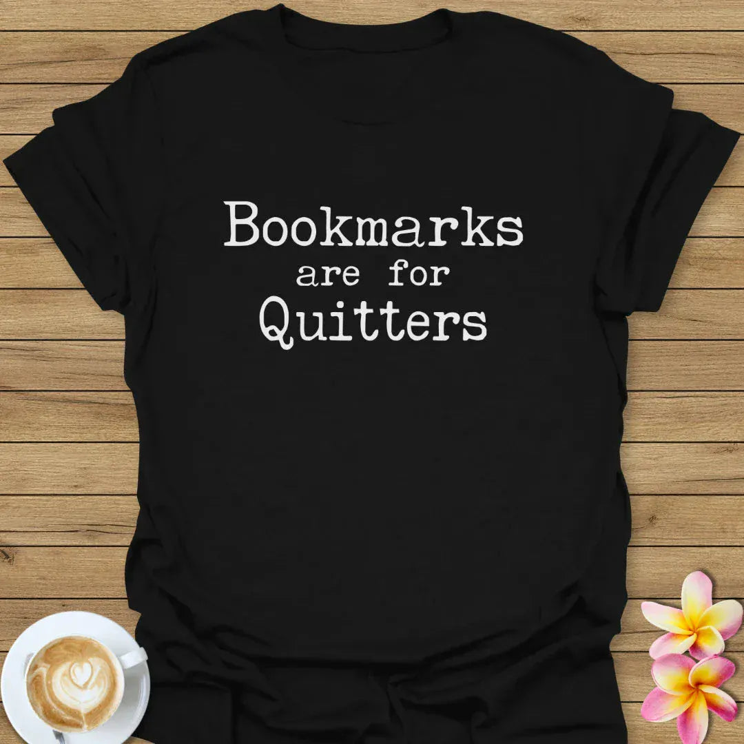 Bookmarks Are For Quitters T-Shirt