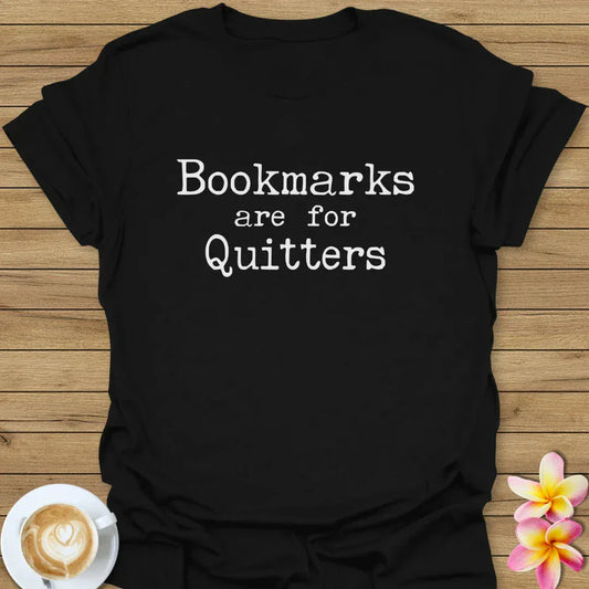 Bookmarks Are For Quitters T-Shirt