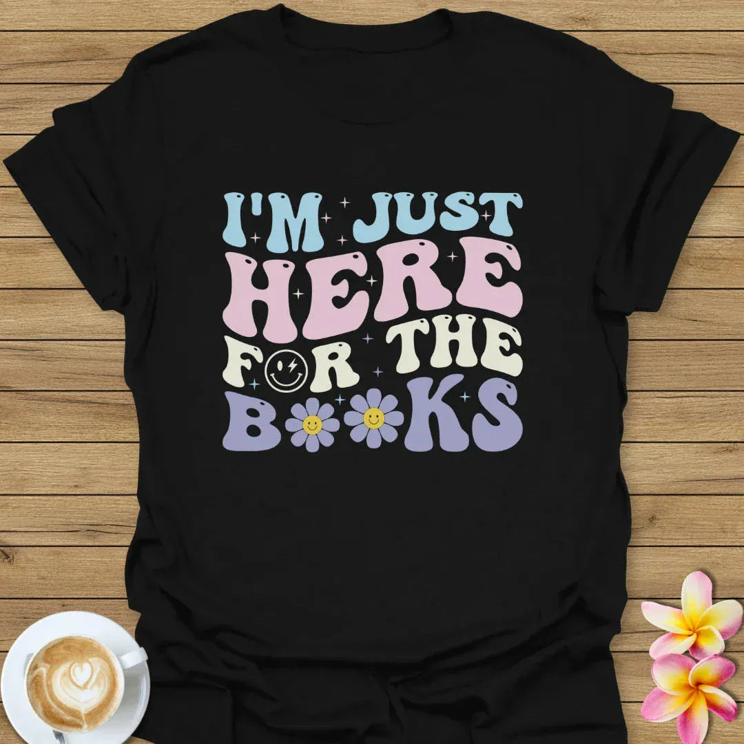 I'm Just Here For The Books T-Shirt