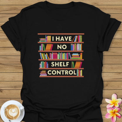 I Have No Shelf Control T-Shirt