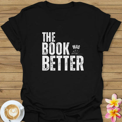 The Book Was Better T-Shirt