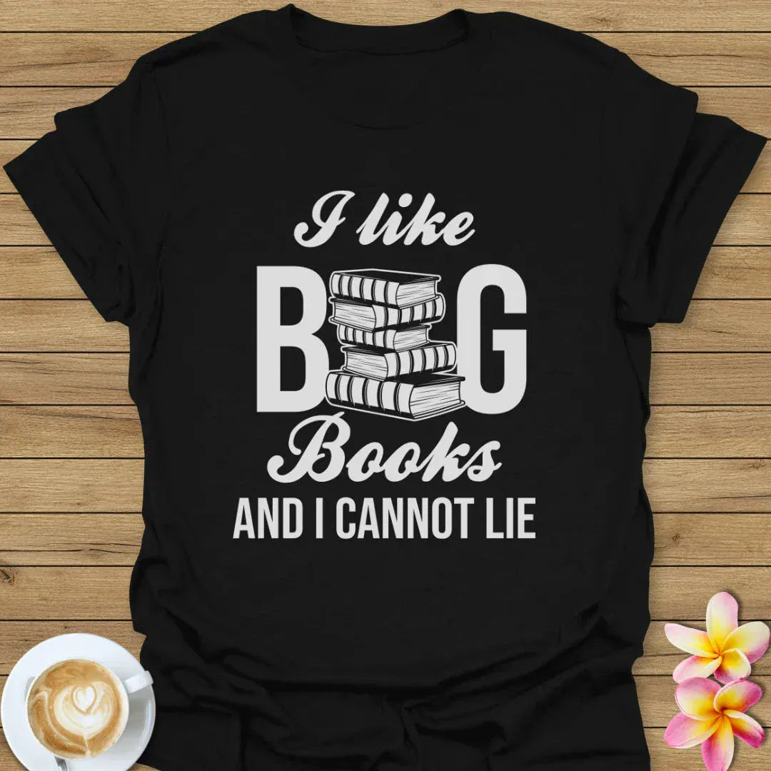 I Like Big Books And I Cannot Lie T-Shirt