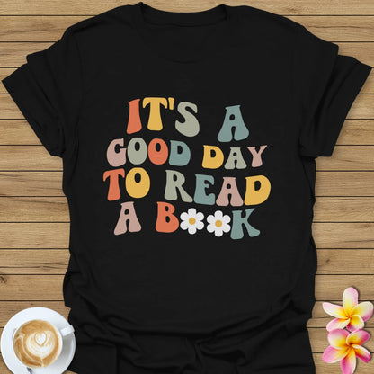 It's A Good Day To Read A Book T-Shirt