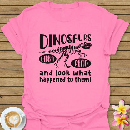 Dinosaurs Didn't Read T-Shirt