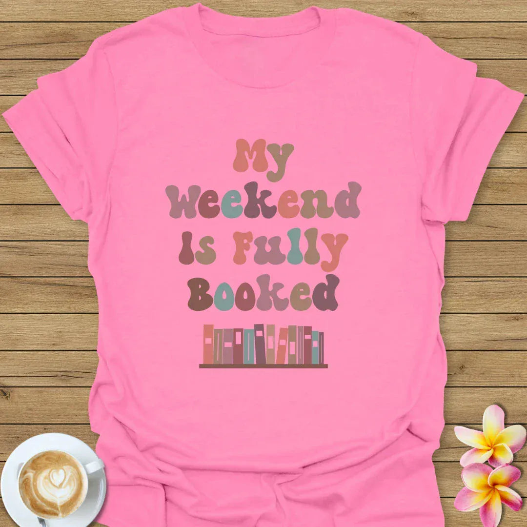 My Weekend Is Fully Booked T-Shirt
