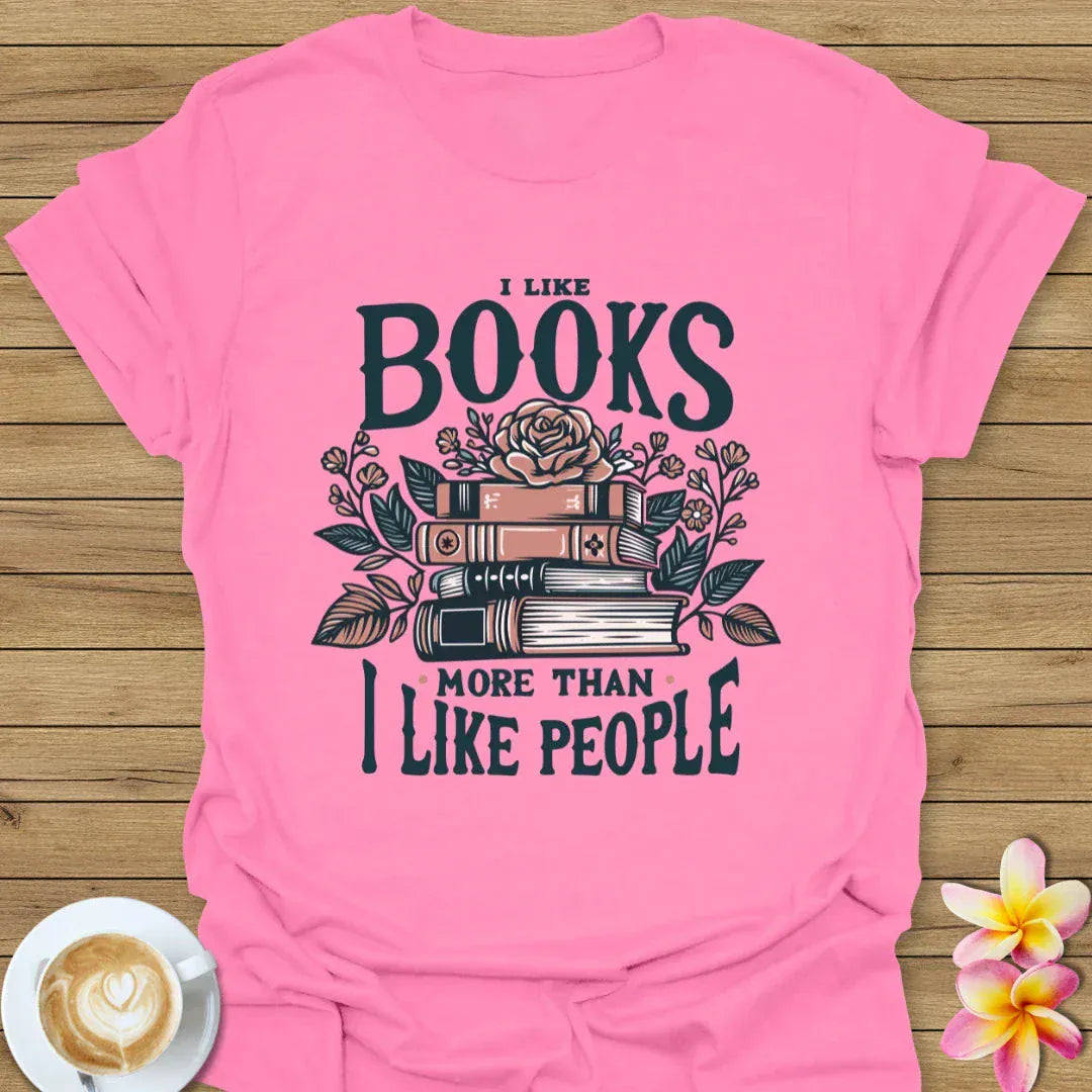 I Like Books More Than I Like People T-Shirt