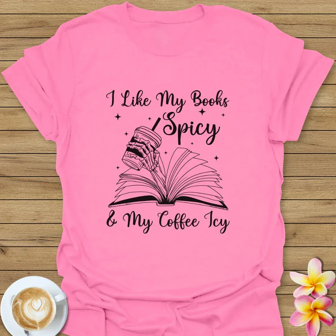 I Like My Books Spicy & My Coffee Icy T-Shirt