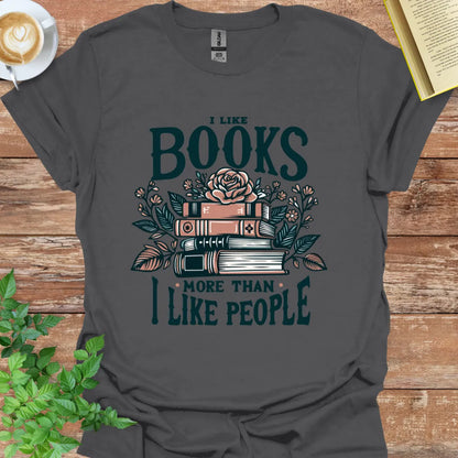 I Like Books More Than I Like People T-Shirt