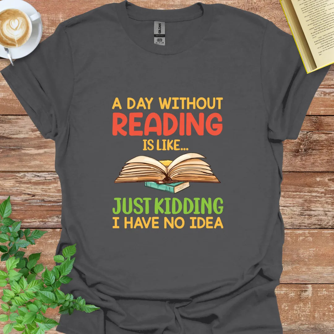 A Day Without Reading Is Like T-Shirt