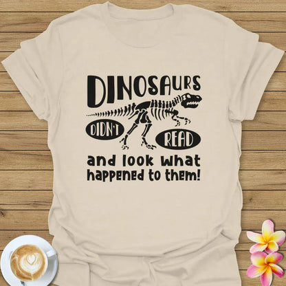 Dinosaurs Didn't Read T-Shirt