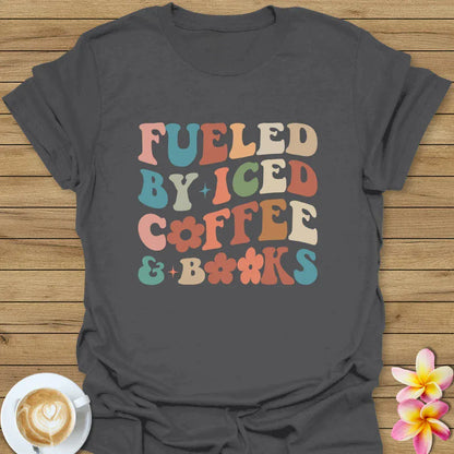 Fueled By Iced Coffee And Books T-Shirt