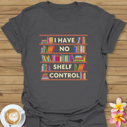 I Have No Shelf Control T-Shirt