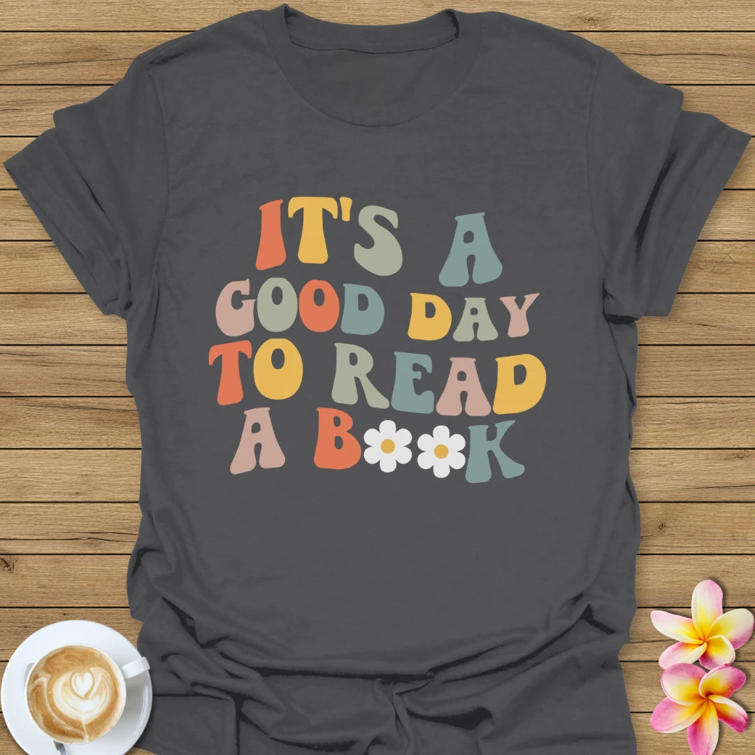 It's A Good Day To Read A Book T-Shirt