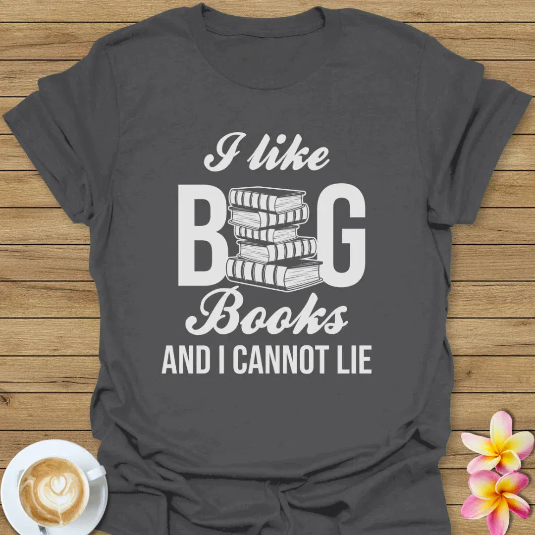 I Like Big Books And I Cannot Lie T-Shirt