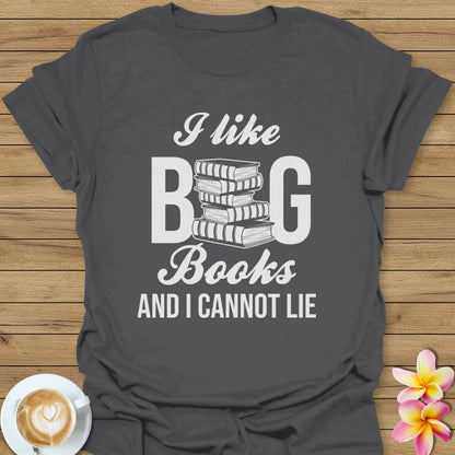 I Like Big Books And I Cannot Lie T-Shirt