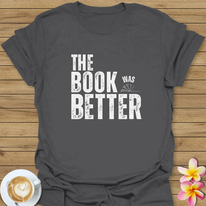 The Book Was Better T-Shirt