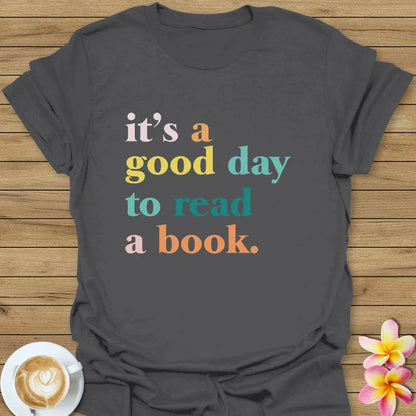 It's A Good Day To Read A Book T-Shirt