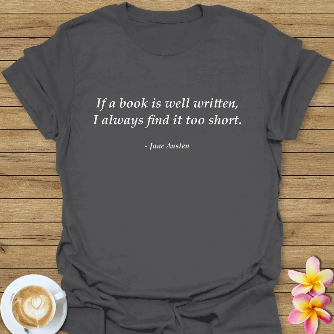 If A Book Is Well Written, I Always Find It Too Short T-Shirt