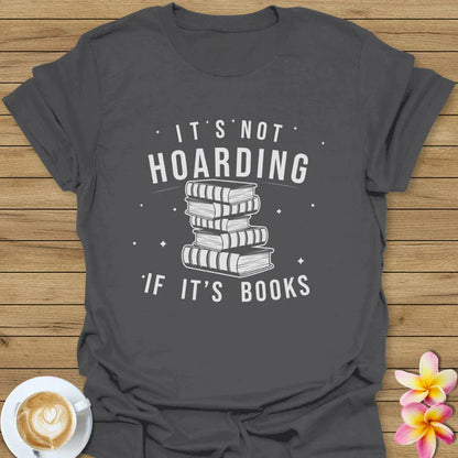 It's Not Hoarding T-Shirt