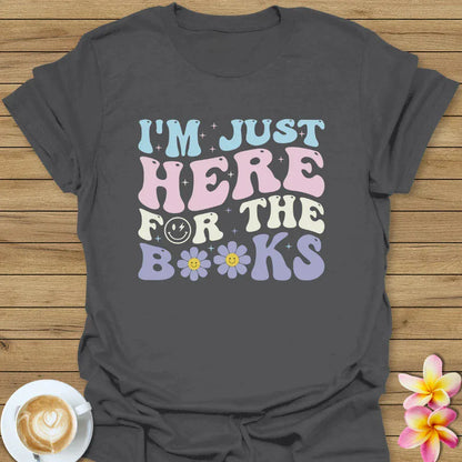 I'm Just Here For The Books T-Shirt