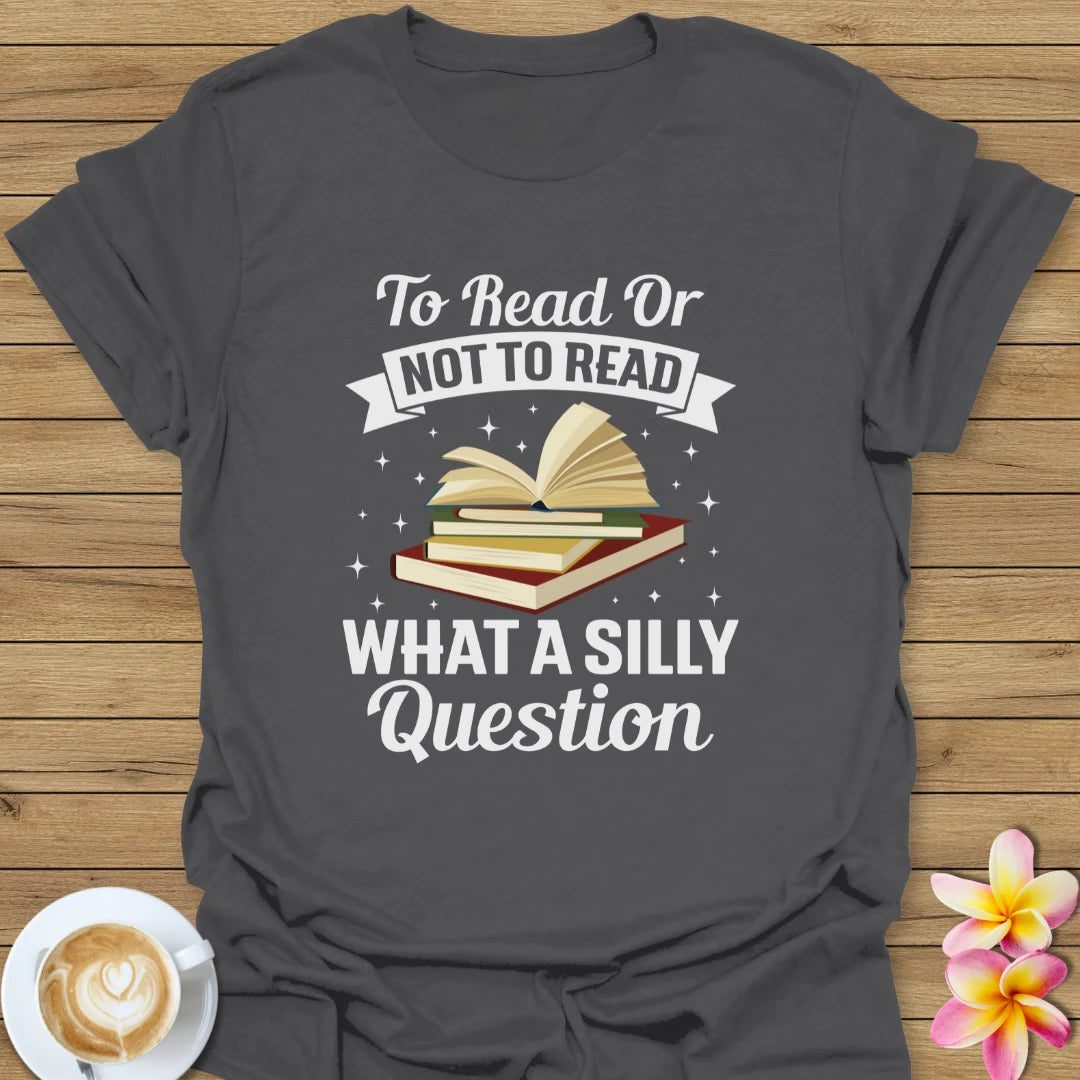 To Read Or Not To Read T-Shirt