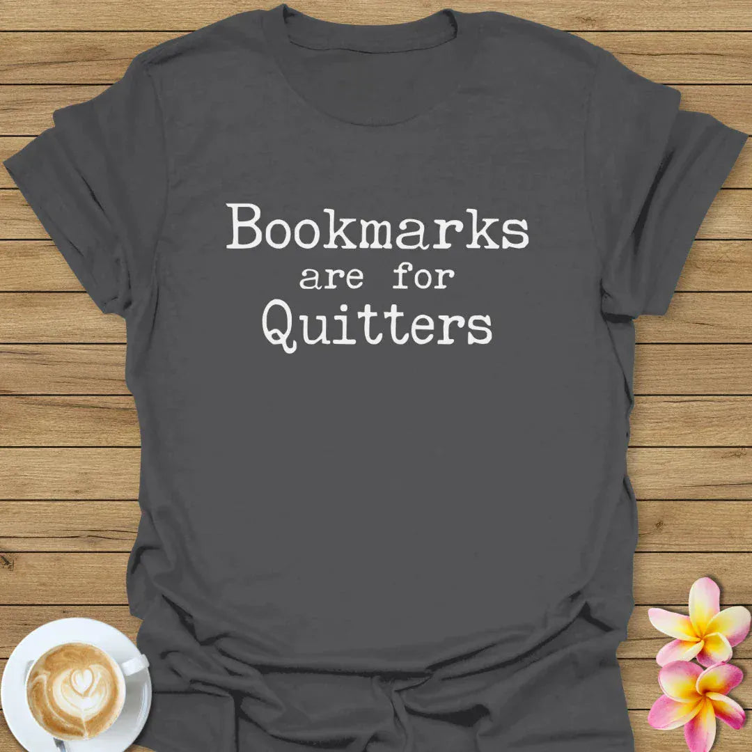 Bookmarks Are For Quitters T-Shirt