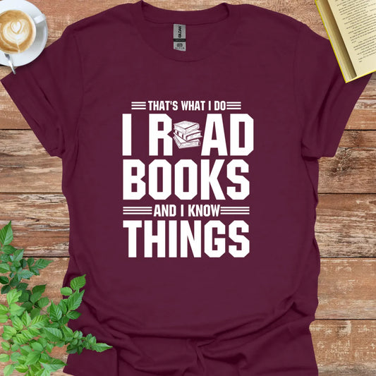 That's What I Do I Read Books And I Know Things T-Shirt