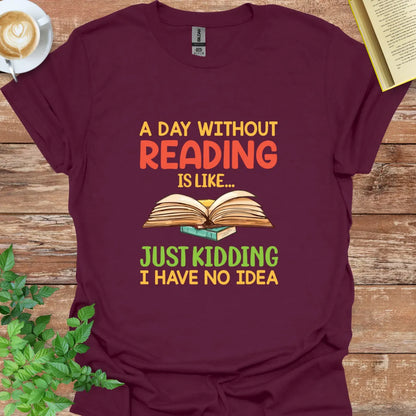 A Day Without Reading Is Like T-Shirt