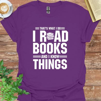 That's What I Do I Read Books And I Know Things T-Shirt