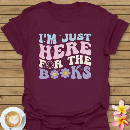 I'm Just Here For The Books T-Shirt
