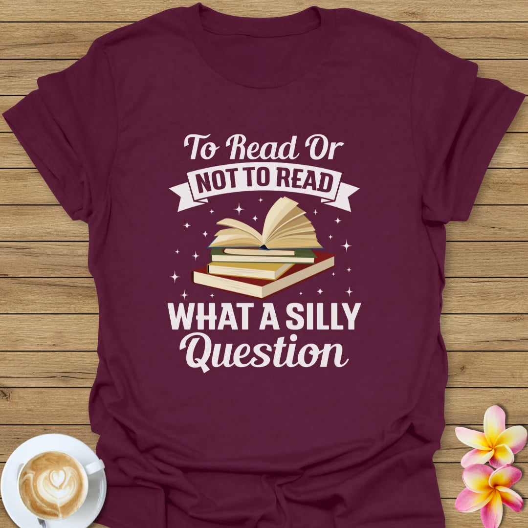 To Read Or Not To Read T-Shirt