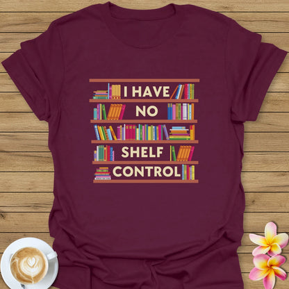 I Have No Shelf Control T-Shirt