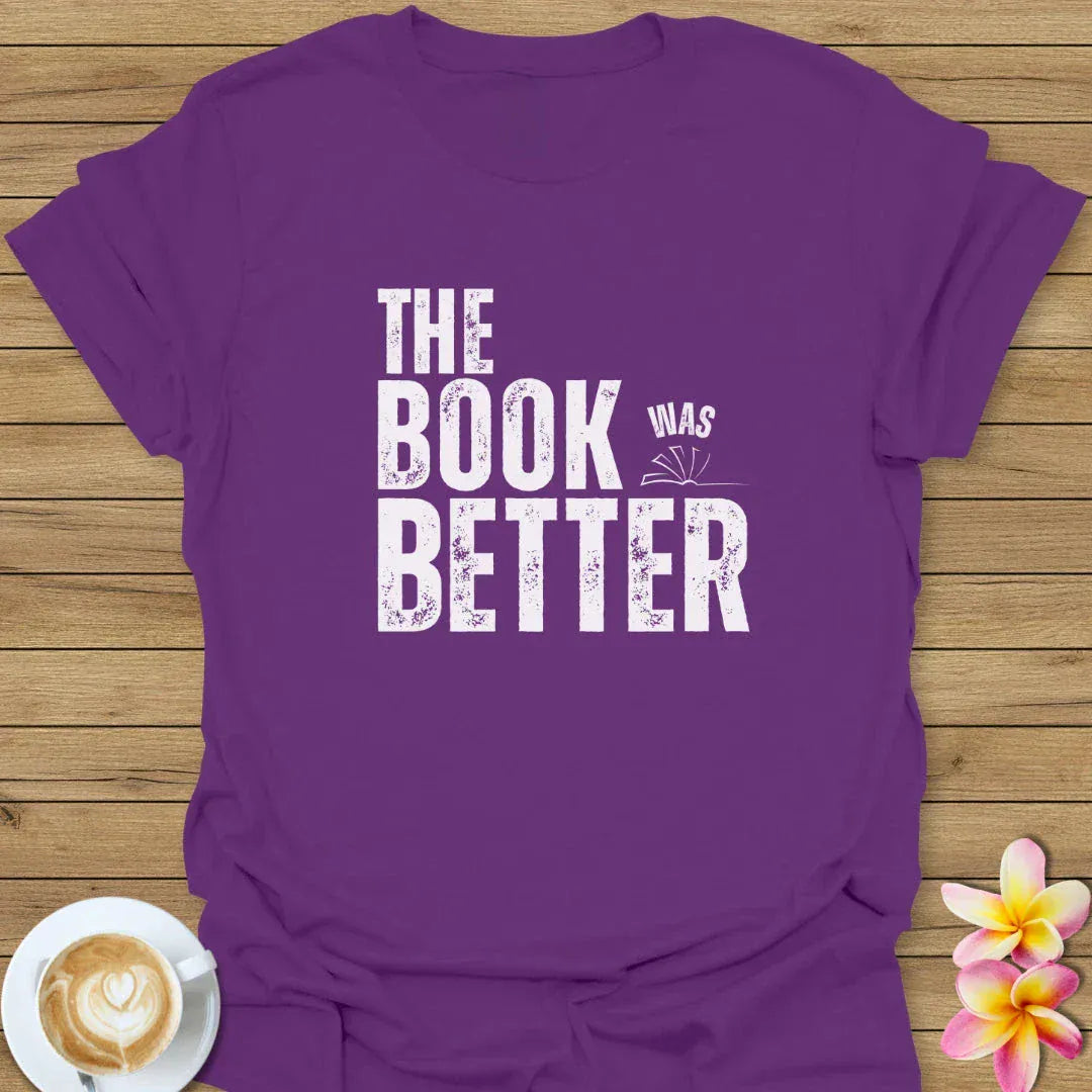 The Book Was Better T-Shirt