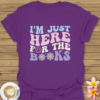 I'm Just Here For The Books T-Shirt