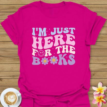 I'm Just Here For The Books T-Shirt