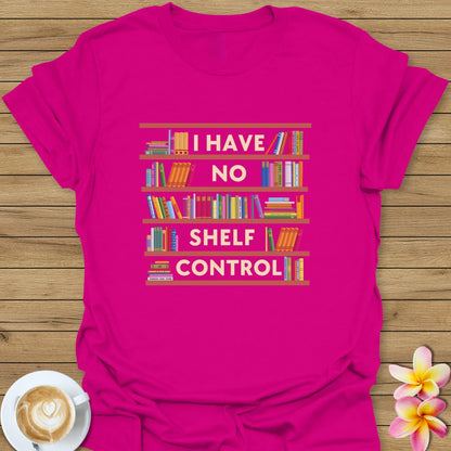 I Have No Shelf Control T-Shirt