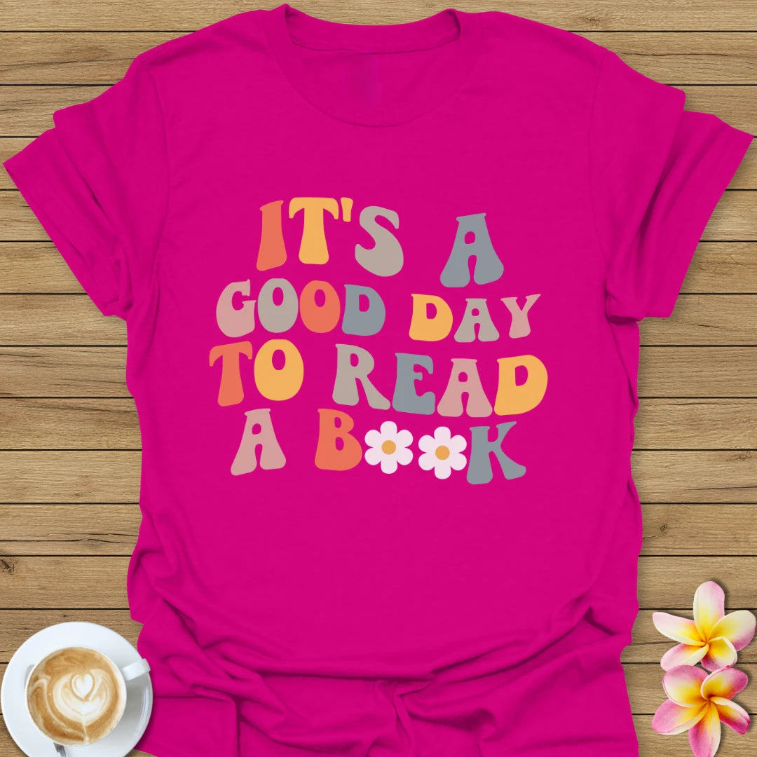It's A Good Day To Read A Book T-Shirt