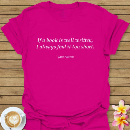 If A Book Is Well Written, I Always Find It Too Short T-Shirt