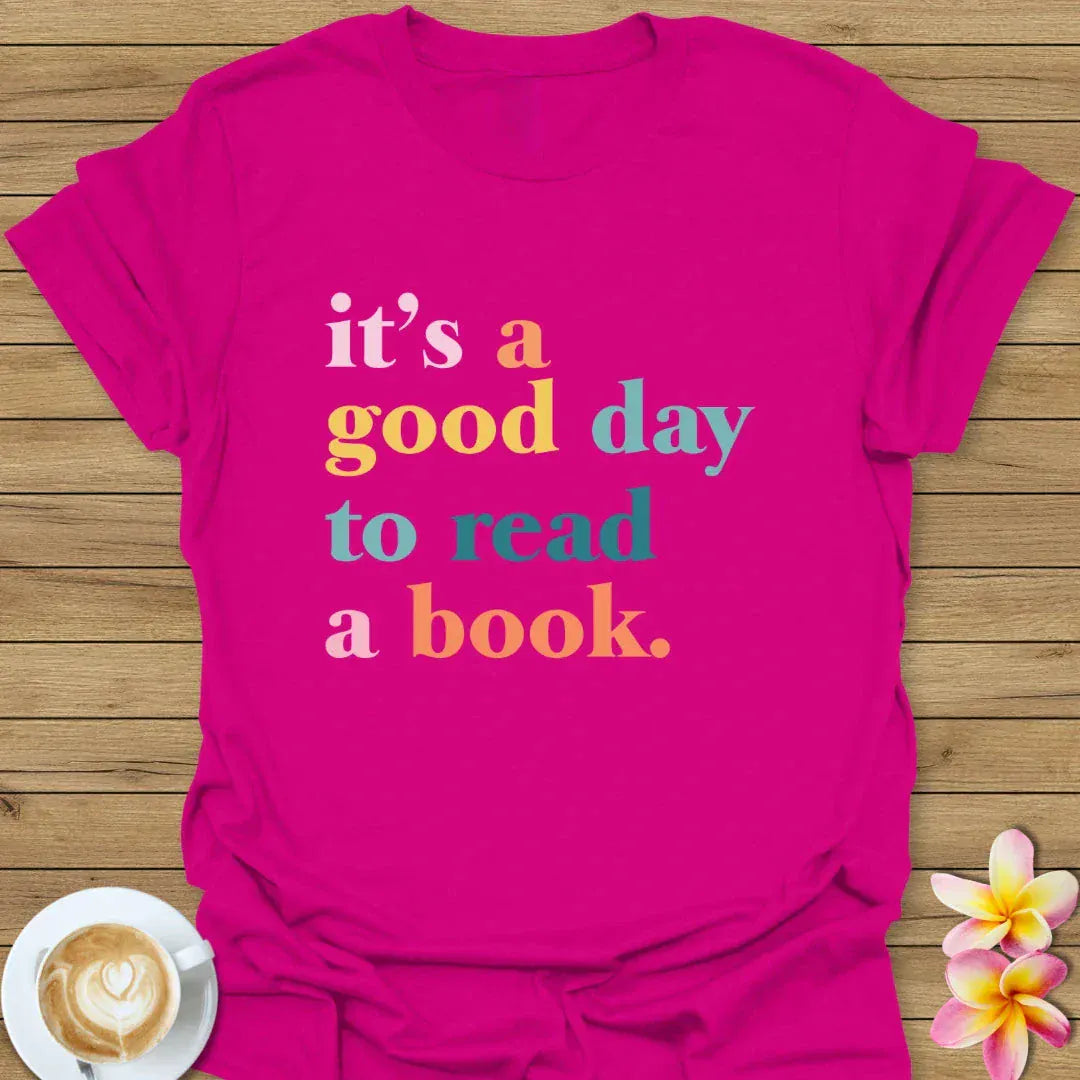 It's A Good Day To Read A Book T-Shirt