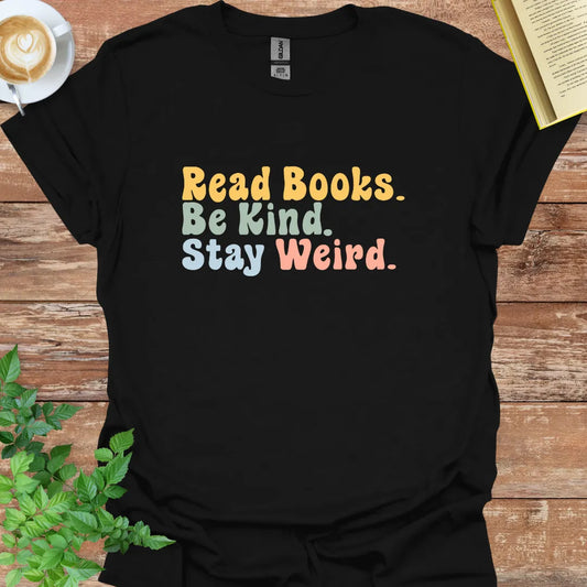 Read Books. Be Kind. Stay Weird. T-Shirt