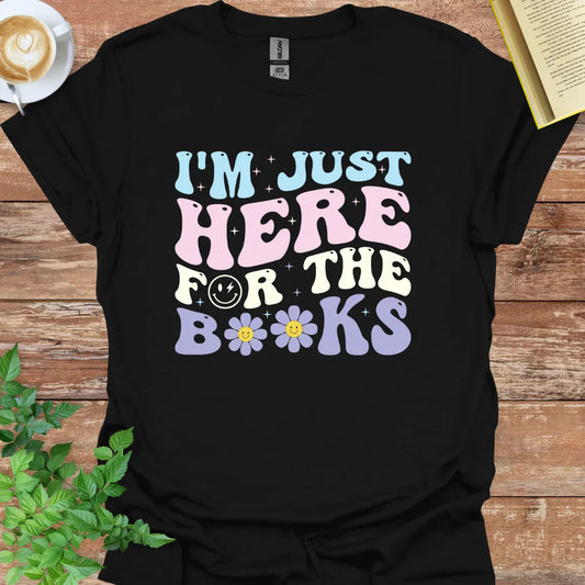 I'm Just Here For The Books T-Shirt