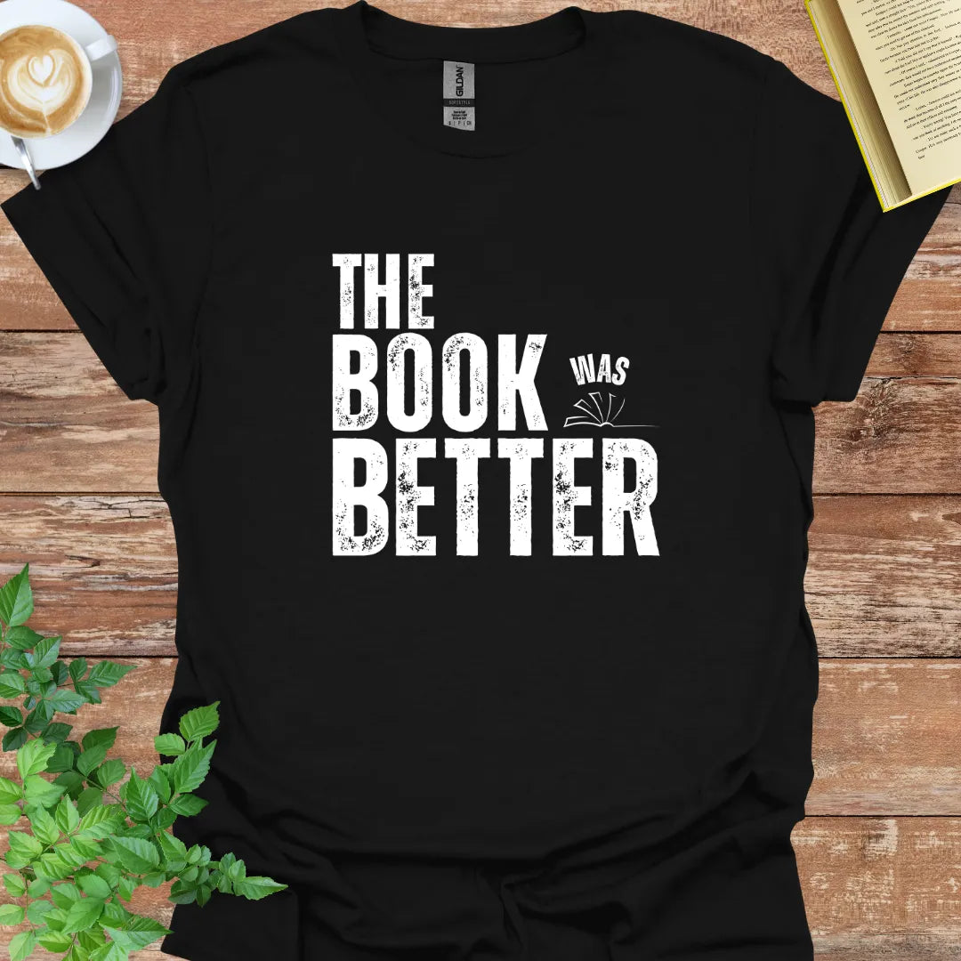 The Book Was Better T-Shirt